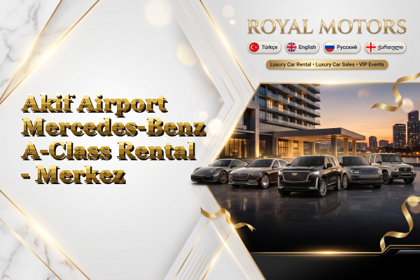 Akif Airport Mercedes-Benz A-Class Rental - Merkez