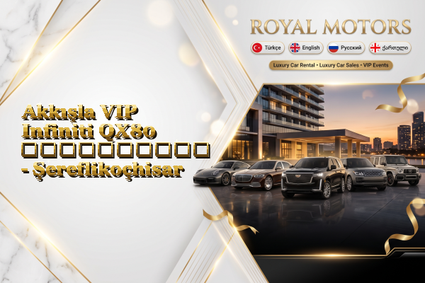 Akkışla VIP Infiniti QX80 გაქირავება - Şereflikoçhisar