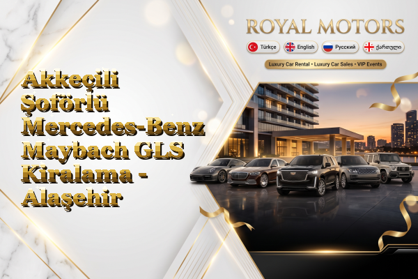 Akkeçili Şoförlü Mercedes-Benz Maybach GLS Kiralama - Alaşehir