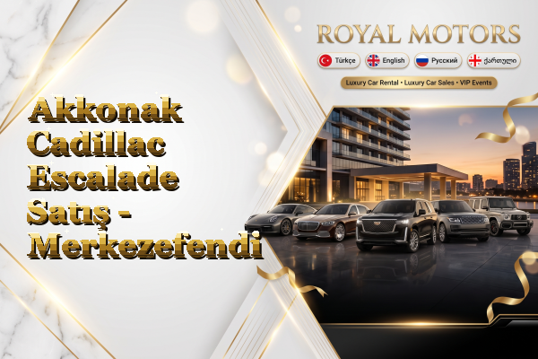 Akkonak Cadillac Escalade Satış - Merkezefendi
