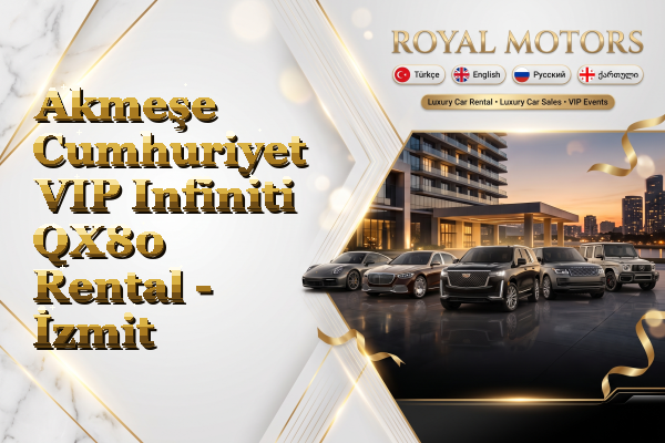 Akmeşe Cumhuriyet VIP Infiniti QX80 Rental - İzmit