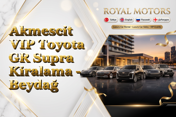 Akmescit VIP Toyota GR Supra Kiralama - Beydağ