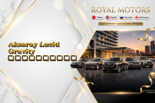 Aksaray Lucid Gravity გაქირავება