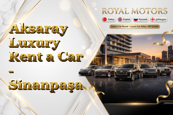 Aksaray Luxury Rent a Car - Sinanpaşa