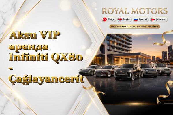 Aksu VIP аренда Infiniti QX80 - Çağlayancerit