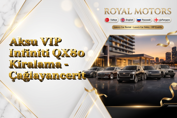 Aksu VIP Infiniti QX80 Kiralama - Çağlayancerit