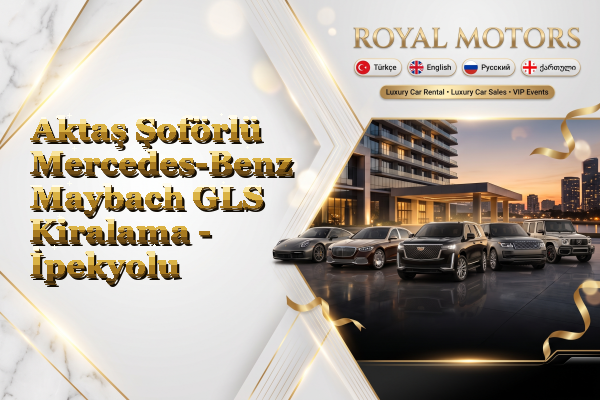 Aktaş Şoförlü Mercedes-Benz Maybach GLS Kiralama - İpekyolu