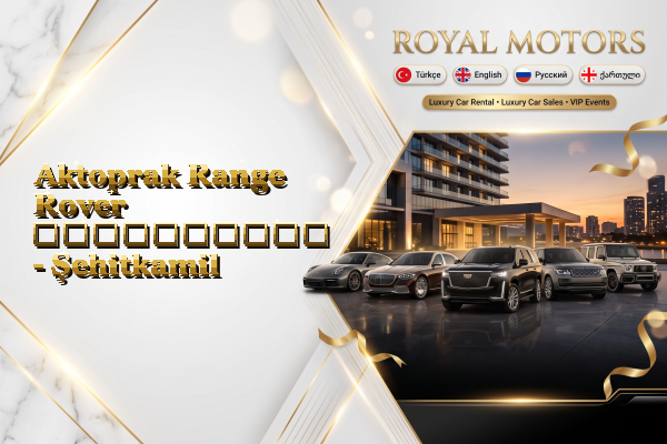 Aktoprak Range Rover გაქირავება - Şehitkamil