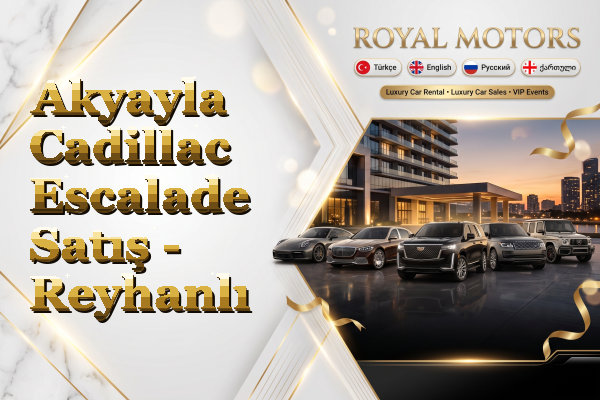 Akyayla Cadillac Escalade Satış - Reyhanlı