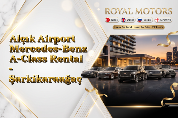 Alçık Airport Mercedes-Benz A-Class Rental - Şarkikaraağaç