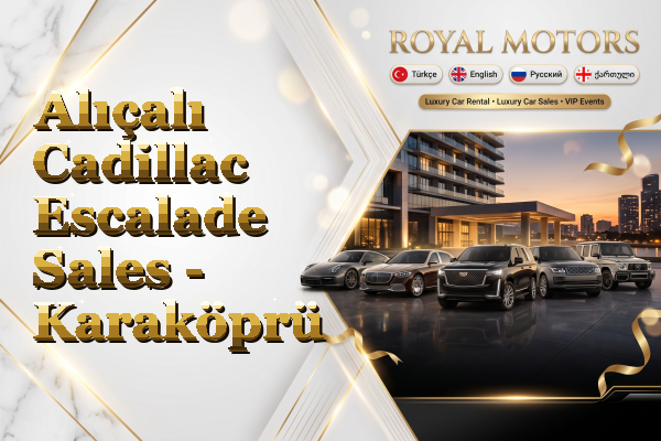 Alıçalı Cadillac Escalade Sales - Karaköprü