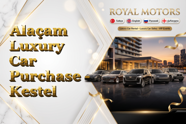 Alaçam Luxury Car Purchase - Kestel