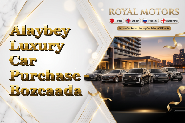 Alaybey Luxury Car Purchase - Bozcaada