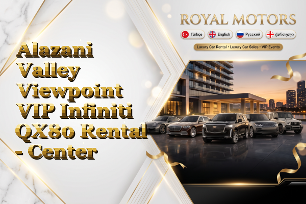 Alazani Valley Viewpoint VIP Infiniti QX80 Rental - Center