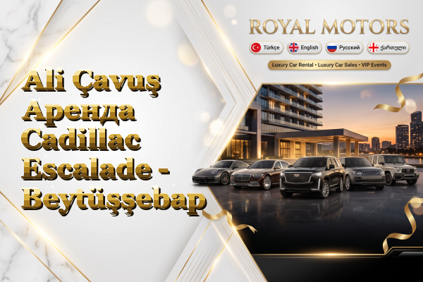 Ali Çavuş Аренда Cadillac Escalade - Beytüşşebap