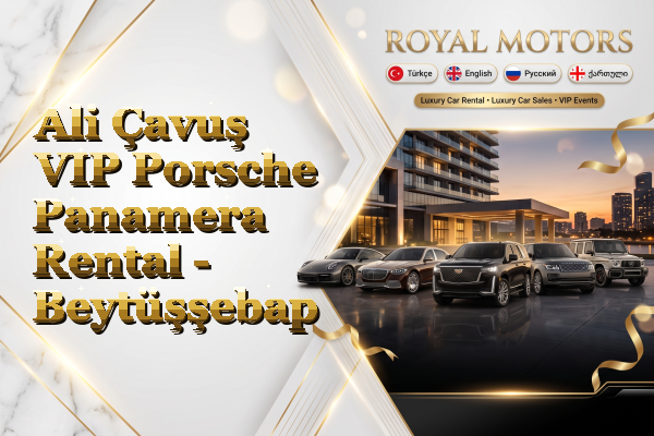 Ali Çavuş VIP Porsche Panamera Rental - Beytüşşebap