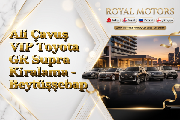 Ali Çavuş VIP Toyota GR Supra Kiralama - Beytüşşebap