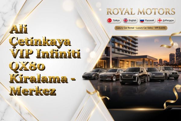Ali Çetinkaya VIP Infiniti QX80 Kiralama - Merkez