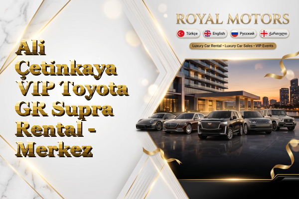 Ali Çetinkaya VIP Toyota GR Supra Rental - Merkez