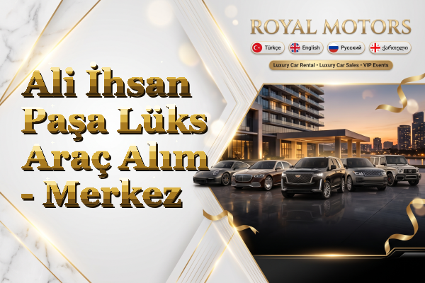 Ali İhsan Paşa Lüks Araç Alım - Merkez