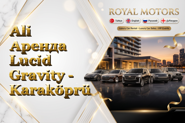 Ali Аренда Lucid Gravity - Karaköprü