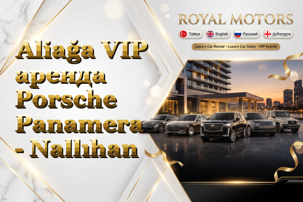 Aliağa VIP аренда Porsche Panamera - Nallıhan