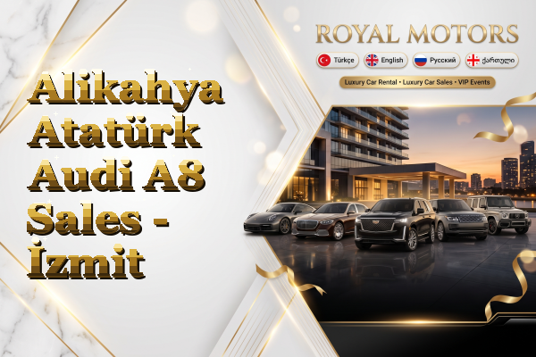 Alikahya Atatürk Audi A8 Sales - İzmit