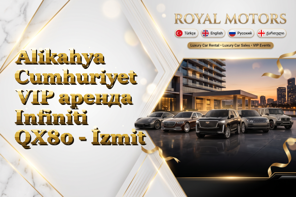 Alikahya Cumhuriyet VIP аренда Infiniti QX80 - İzmit