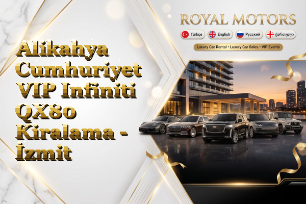 Alikahya Cumhuriyet VIP Infiniti QX80 Kiralama - İzmit
