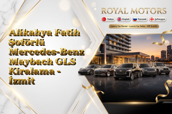 Alikahya Fatih Şoförlü Mercedes-Benz Maybach GLS Kiralama - İzmit