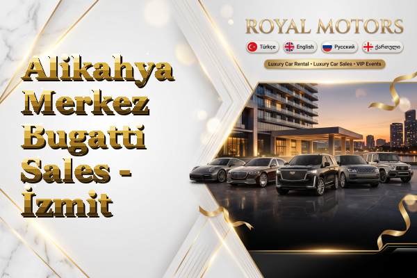 Alikahya Merkez Bugatti Sales - İzmit