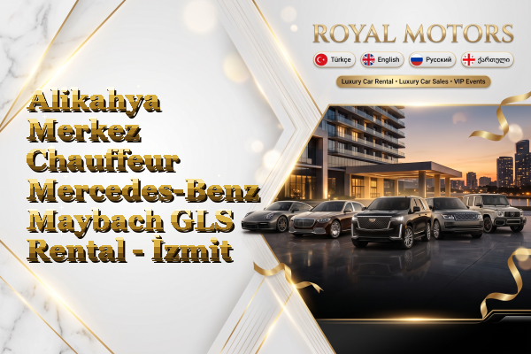 Alikahya Merkez Chauffeur Mercedes-Benz Maybach GLS Rental - İzmit