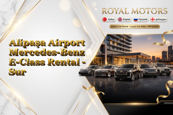 Alipaşa Airport Mercedes-Benz E-Class Rental - Sur