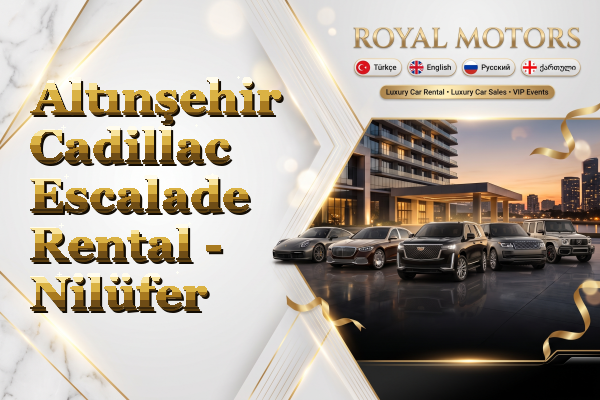 Altınşehir Cadillac Escalade Rental - Nilüfer
