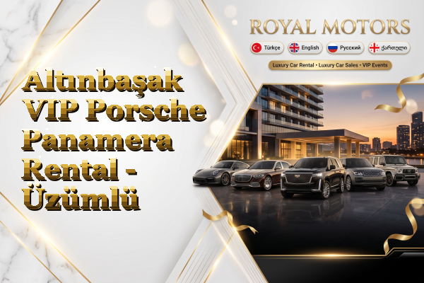 Altınbaşak VIP Porsche Panamera Rental - Üzümlü