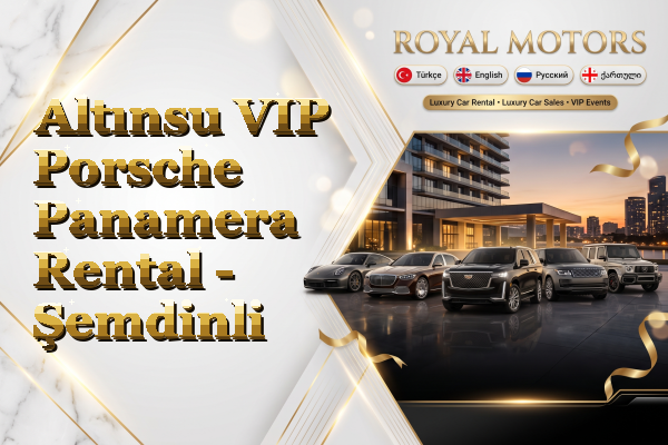 Altınsu VIP Porsche Panamera Rental - Şemdinli