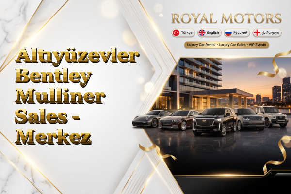 Altıyüzevler Bentley Mulliner Sales - Merkez