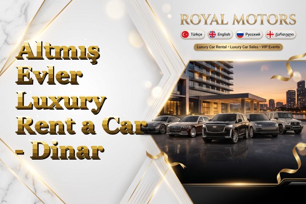 Altmış Evler Luxury Rent a Car - Dinar