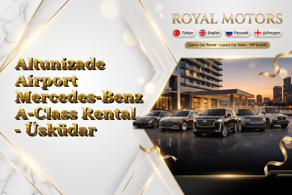 Altunizade Airport Mercedes-Benz A-Class Rental - Üsküdar
