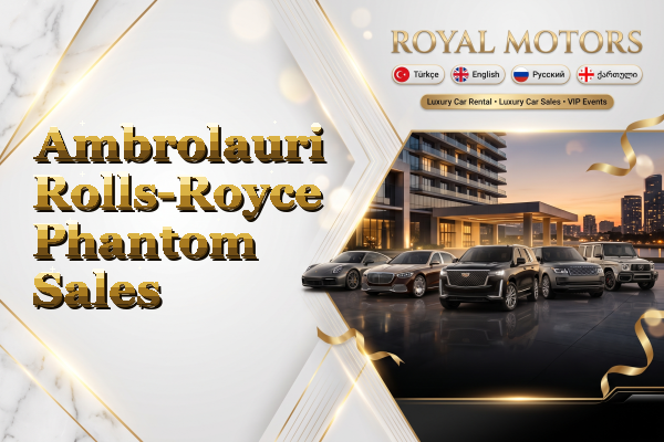 Ambrolauri Rolls-Royce Phantom Sales