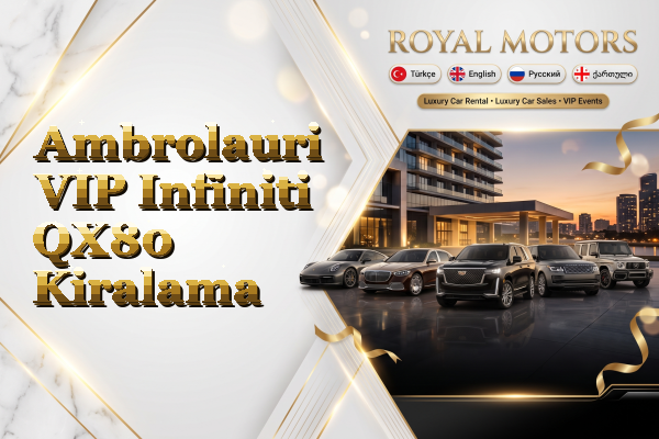 Ambrolauri VIP Infiniti QX80 Kiralama