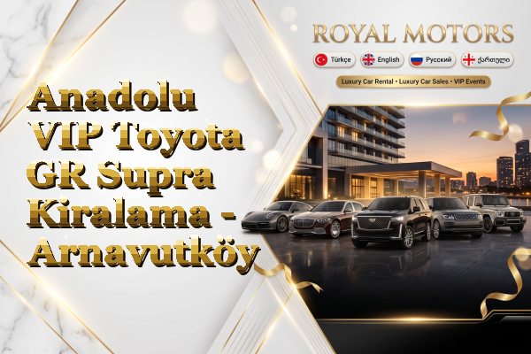 Anadolu VIP Toyota GR Supra Kiralama - Arnavutköy