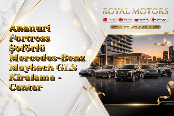 Ananuri Fortress Şoförlü Mercedes-Benz Maybach GLS Kiralama - Center