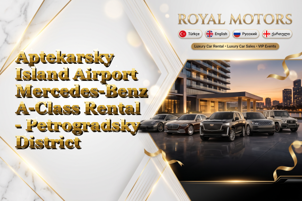 Aptekarsky Island Airport Mercedes-Benz A-Class Rental - Petrogradsky District