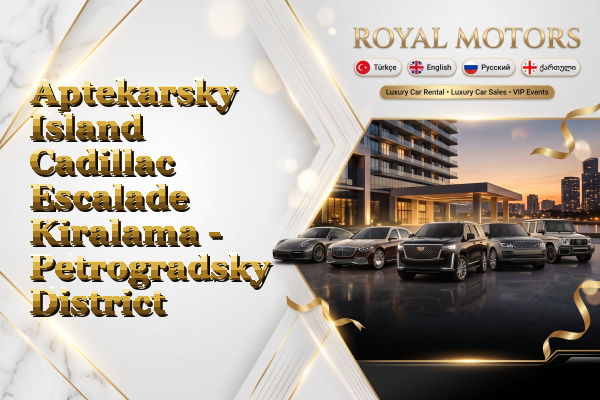 Aptekarsky Island Cadillac Escalade Kiralama - Petrogradsky District