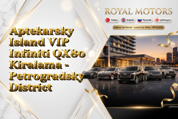 Aptekarsky Island VIP Infiniti QX80 Kiralama - Petrogradsky District