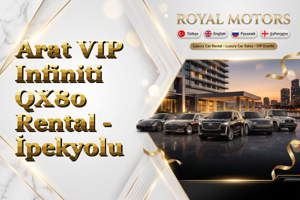 Arat VIP Infiniti QX80 Rental - İpekyolu