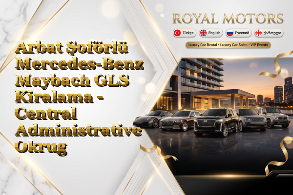 Arbat Şoförlü Mercedes-Benz Maybach GLS Kiralama - Central Administrative Okrug