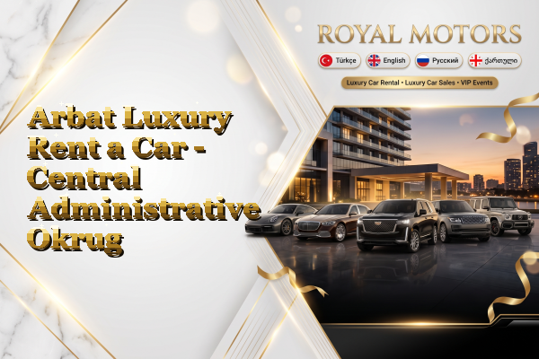 Arbat Luxury Rent a Car - Central Administrative Okrug