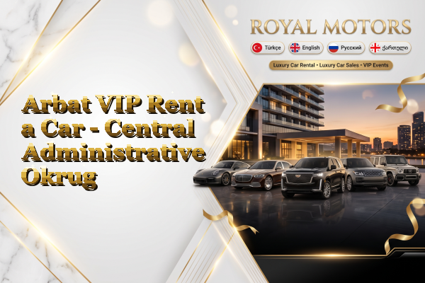 Arbat VIP Rent a Car - Central Administrative Okrug